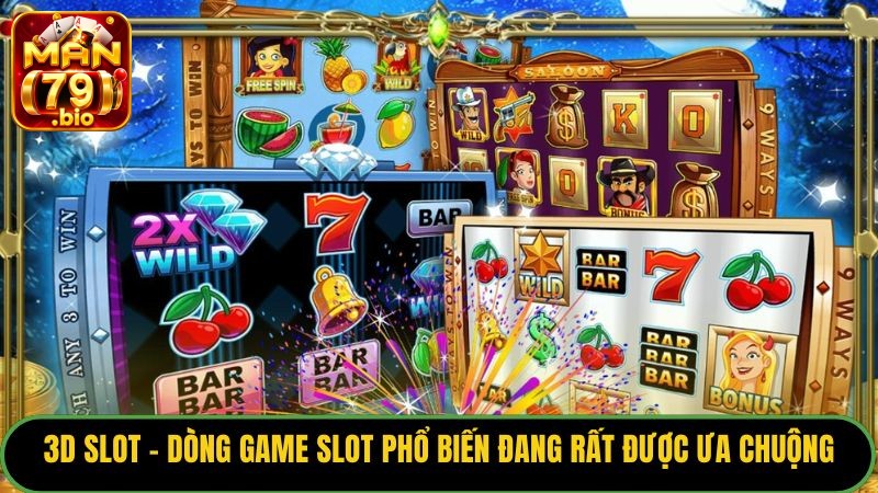 Top Game Slot Phổ Biến 2026: Lựa Chọn Nào Dễ Nổ Hũ Nhất? 3 3D Slot - dòng game slot phổ biến đang rất được ưa chuộng.