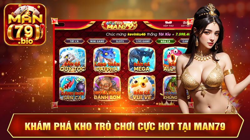 Khám phá kho trò chơi cực HOT tại MAN79