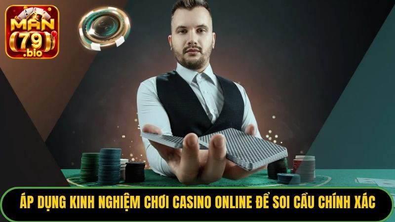 Kinh Nghiệm Chơi Casino Online Bất Bại Từ Cao Thủ Man79 2 Áp dụng kinh nghiệm chơi casino online để soi cầu chính xác.