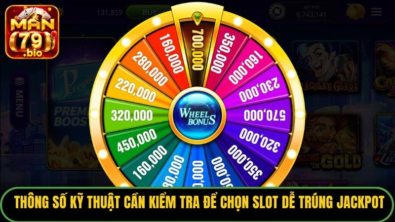 Các thông số kỹ thuật cần kiểm tra để chọn slot dễ trúng jackpot.