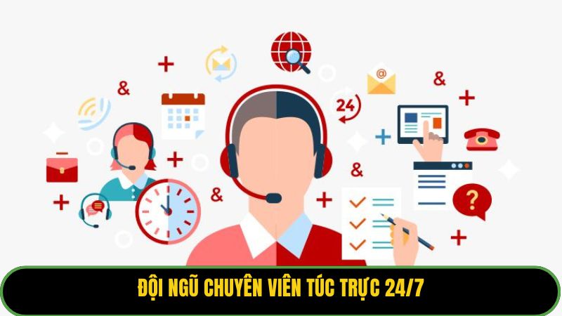 Đội ngũ chuyên viên túc trực 24/7.
