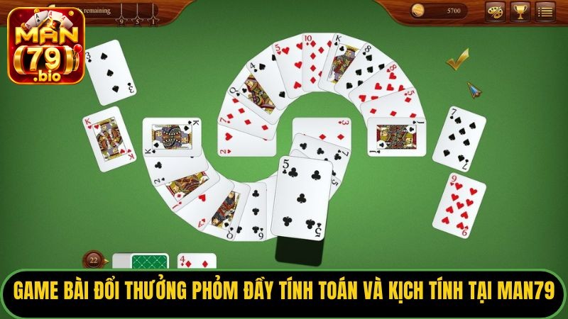 Game bài đổi thưởng Phỏm đầy tính toán và kịch tính tại Man79.
