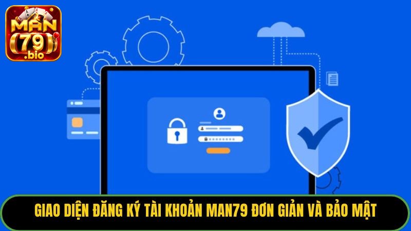 Giao diện đăng ký tài khoản Man79 đơn giản và bảo mật.