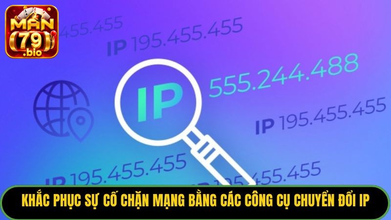 Khắc phục sự cố chặn mạng bằng các công cụ chuyển đổi IP.