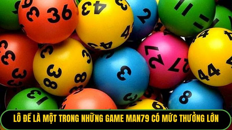 Lô đề là một trong những game Man79 có mức thưởng lớn.