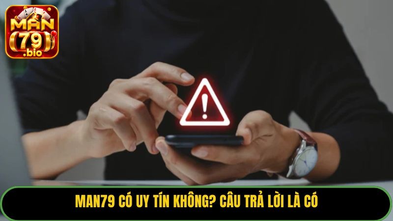Man79 có uy tín không? Câu trả lời là CÓ.