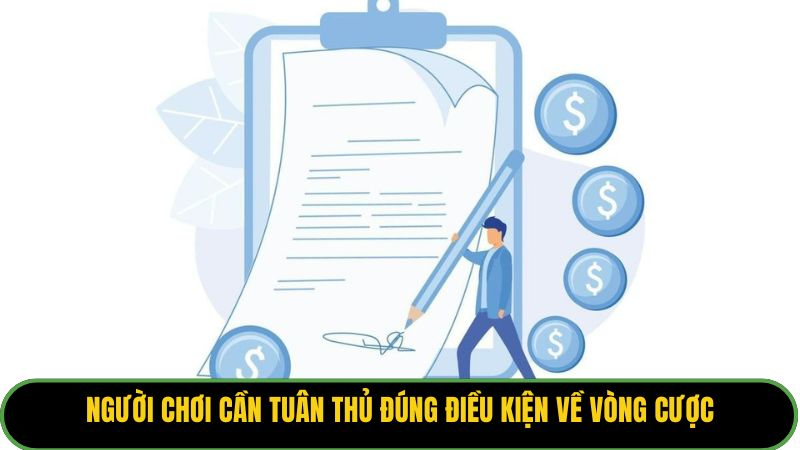 Người chơi cần tuân thủ đúng điều kiện về vòng cược. 