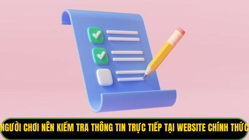Người chơi nên kiểm tra thông tin trực tiếp tại website chính thức 