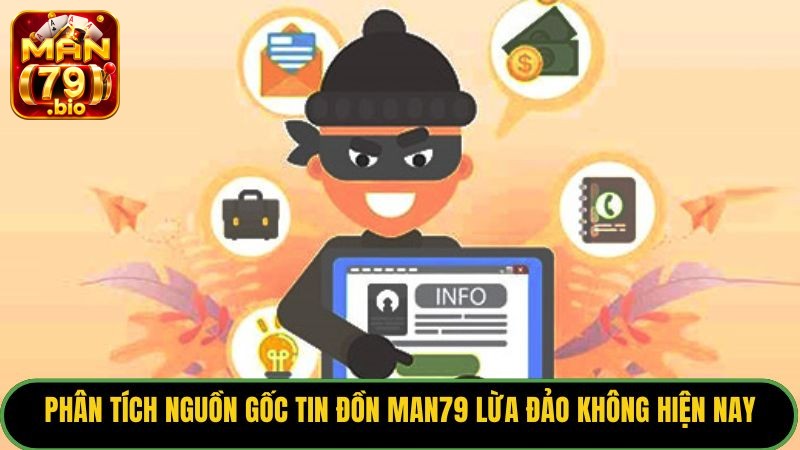 Phân tích nguồn gốc tin đồn Man79 lừa đảo không hiện nay.