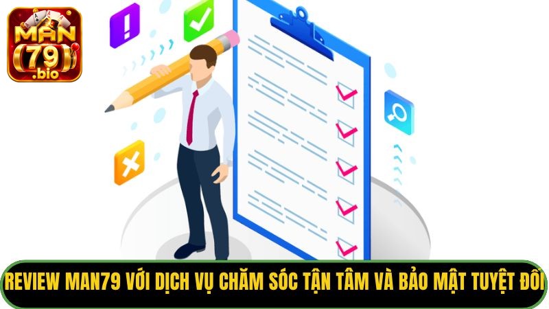 Review Man79 với dịch vụ chăm sóc tận tâm và bảo mật tuyệt đối.