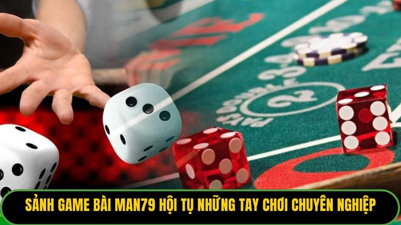 Sảnh game bài Man79 hội tụ những tay chơi chuyên nghiệp