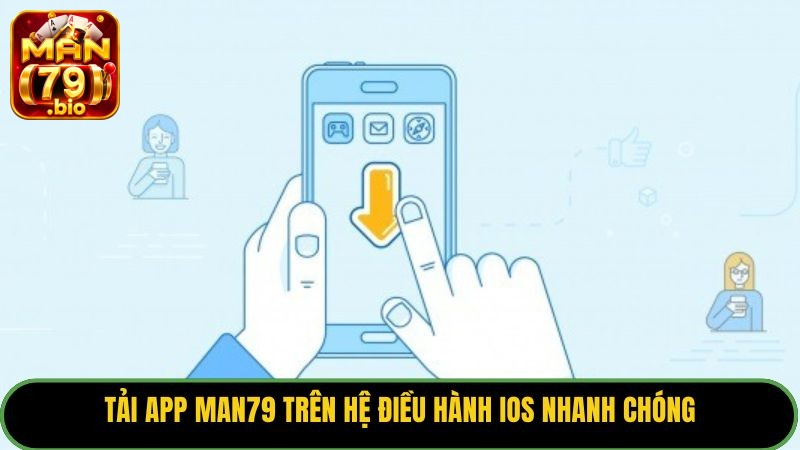 Tải app Man79 trên hệ điều hành IOS nhanh chóng.