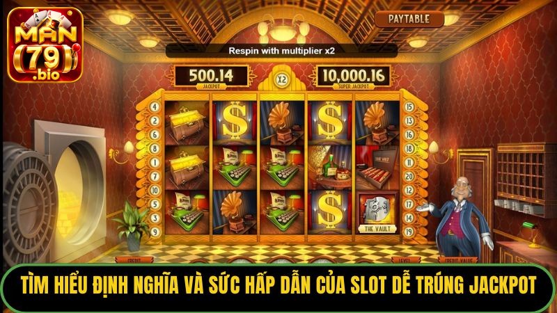Tìm hiểu định nghĩa và sức hấp dẫn của slot dễ trúng jackpot.