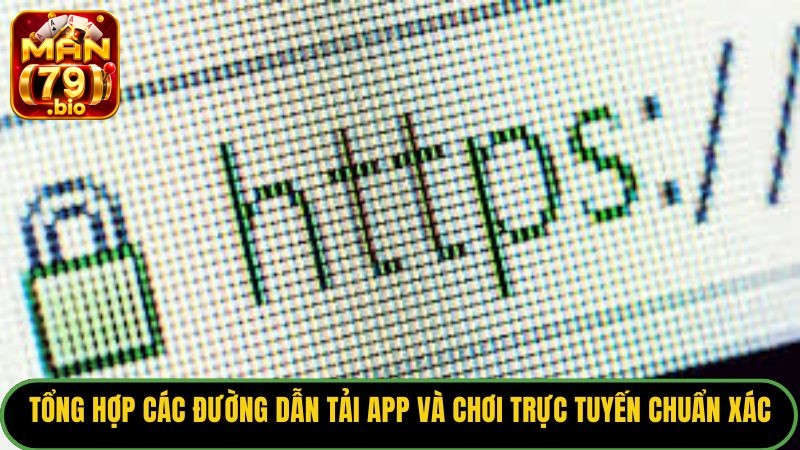 Tổng hợp các đường dẫn tải App và chơi trực tuyến chuẩn xác.